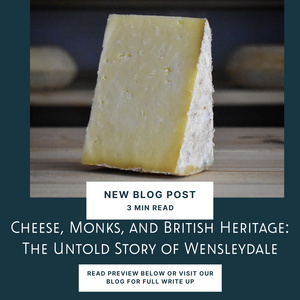 Cheese, Monks, and British Heritage: The Untold Story of Wensleydale