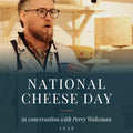 National Cheese Day - A Q&A with Perry Wakeman
